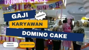 Gaji Karyawan Domino Cake Semua Posisi Terbaru