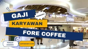 Gaji Karyawan Fore Coffee Semua Posisi Terbaru