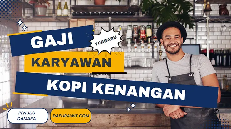 Gaji Karyawan Kopi Kenangan Semua Posisi Terbaru