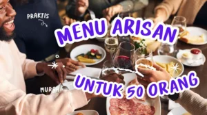 Menu Arisan Untuk 50 Orang Murah Meriah dan Praktis