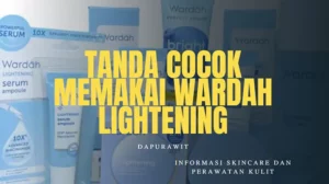 7 Tanda Cocok Memakai Wardah Lightening