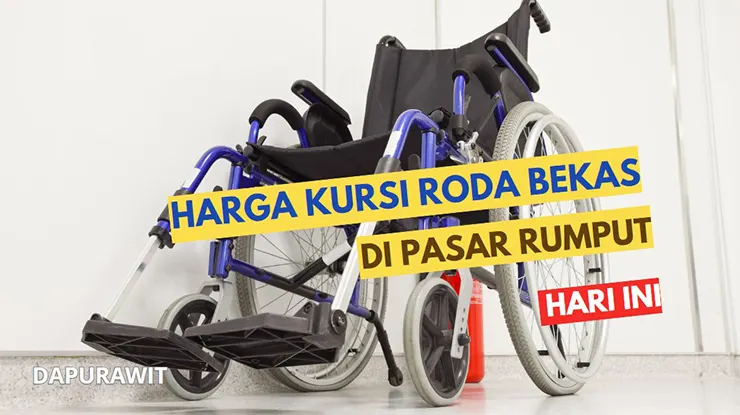 Harga Kursi Roda Bekas Di Pasar Rumput