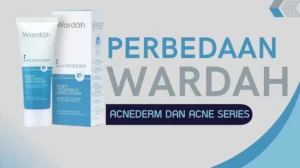 Perbedaan Wardah Acnederm dan Acne Series