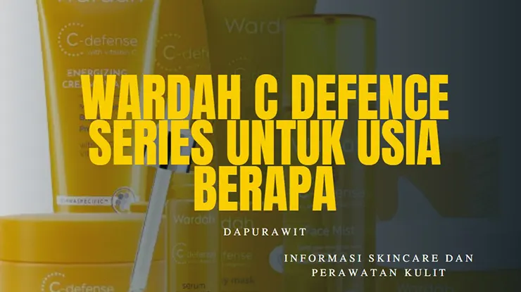 Wardah C Defence Series untuk Usia Berapa