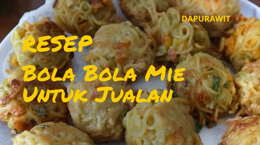 Resep Bola Bola Mie Untuk Jualan