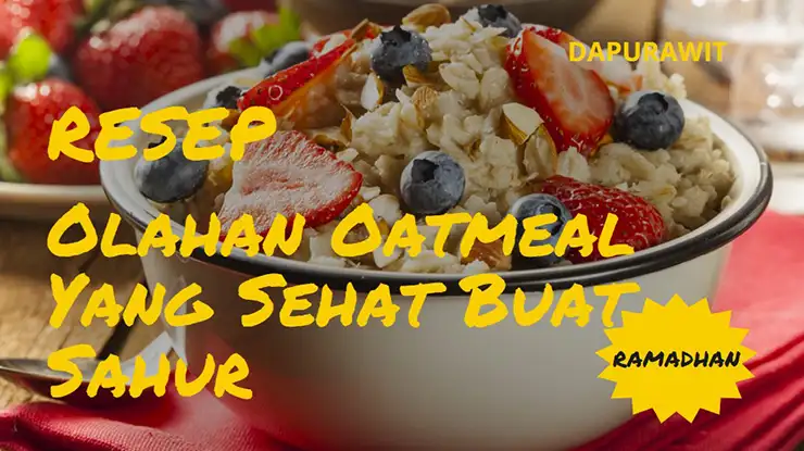 Resep Olahan Oatmeal Yang Sehat Buat Sahur