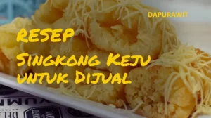 Resep Singkong Keju untuk Dijual